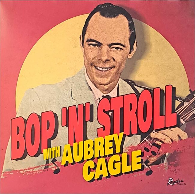 Cagle ,Aubrey - Bop 'N' Stroll With Aubrey Cagle (Ltd Lp )